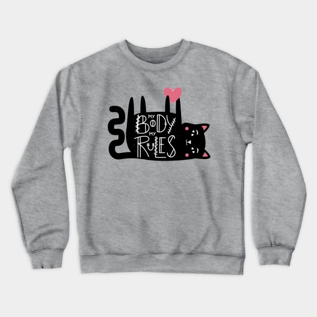 My Body My Rules Funny Humor Cat Quote Artwork Crewneck Sweatshirt by Artistic muss